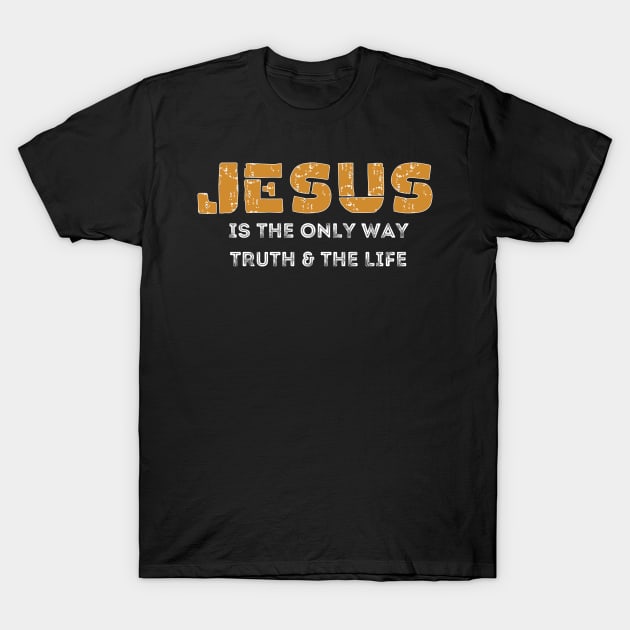 Jesus is the only way, truth and the life T-Shirt by Kikapu creations
